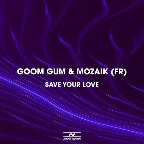OUT NOW! Goom Gum, Mozaik (FR) - Save Your Love