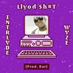 Lloyd Shit Ft. Wyze (Prod. Dar)