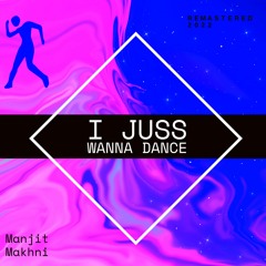 I juss wanna dance - Remastered 2022 - OUT NOW