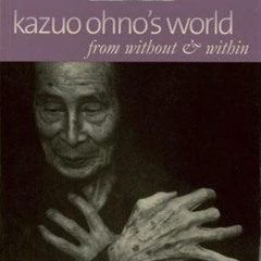 free PDF 📍 Kazuo Ohno's World: from without & within by  Kazuo Ohno,Yoshito Ohno,Joh