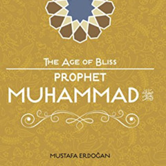 [Access] PDF 📂 Prophet Muhammad (The Age of Bliss) by  Mustafa Erdogan [EPUB KINDLE