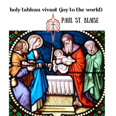 Holy Tableau Vivant (Joy to the World)