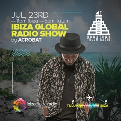 Acrobat @ Downtown Tulum X Ibiza Global Radio