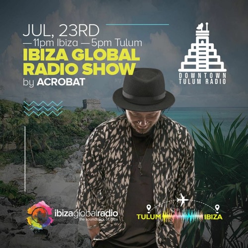 Stream Acrobat @ Downtown Tulum X Ibiza Global Radio by Acrobat | Listen  online for free on SoundCloud