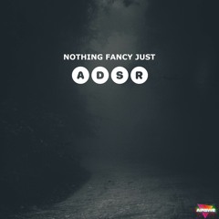 Nothing Fancy Just ADSR [Spotify Link]
