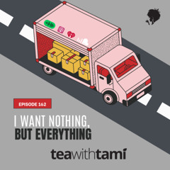 Episode 162 | I Want Nothing, but Everything