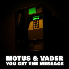 MOTUS & VADER - YOU GET THE MESSAGE ☎️ (40USD)