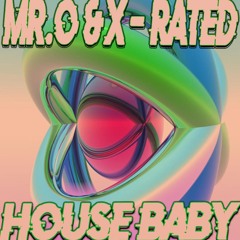 Mr.O & X - Rated - House Baby