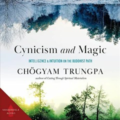 GET KINDLE 📥 Cynicism and Magic: Intelligence and Intuition on the Buddhist Path by