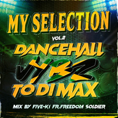 MY SELECTION vol.2 DANCEHALL VYBZ TO DI MAX