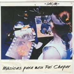 JAUM - MÚSICAS PARA MEU PAI CHAPAR (VERSÃO RÁDIO)