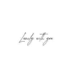 Lonely with you