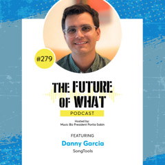 Episode #279 — Artist-First Music Marketing: A Conversation with Danny Garcia of SongTools