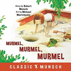 [ACCESS] [EPUB KINDLE PDF EBOOK] Murmel, Murmel, Murmel (Classic Munsch) by  Robert Munsch &  Mi