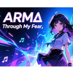 ARM∆ - Through My Fear