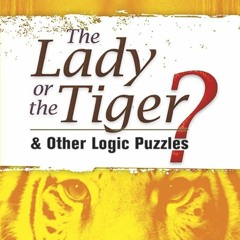 ❤ PDF Read Online ⚡ The Lady or the Tiger?: and Other Logic Puzzles (D