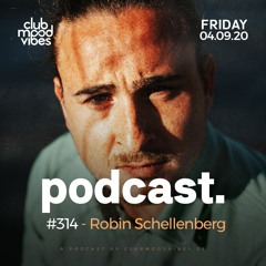 Club Mood Vibes Podcast #314: Robin Schellenberg