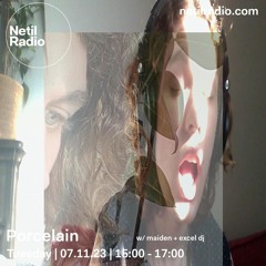 porcelain w/ maiden + excel dj - 07.11.2023 - netil radio