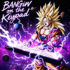 Bangin on the Keypad [Produced by Sub5hunya]