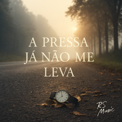 A Pressa Já Não Me Leva