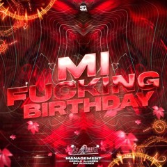 MY FUCKING BIRTHDAY