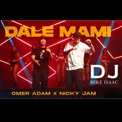 Omer Adam & Nicky Jam - Dale Mami (Mashup J Balvin - Mi gente) DJ Mike Isaac Remix