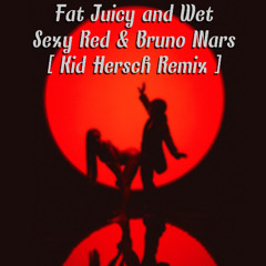 Fat Juicy and Wet - Sexy Red & Bruno Mars  [Kid Hersch Remix]