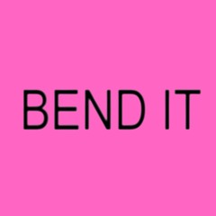 BEND IT