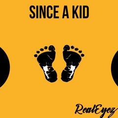 RealEyez- Since A Kid