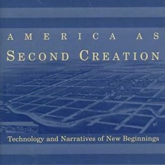 Book [PDF] America as Second Creation: Technology and Narratives of Ne