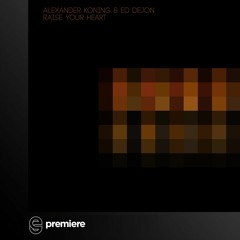 Premiere: Alexander Koning & Ed Dejon - Raise your heart - Percep-tion