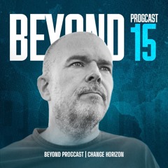 Beyond Progcast - 015 CHANGE HORIZON
