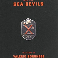 [FREE] EPUB 🖋️ The Black Prince And The Sea Devils: The Story Of Valerio Borghese An