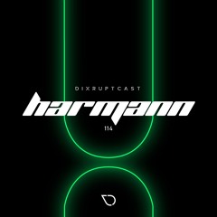 DIXRUPTCAST 114 | HARMANN
