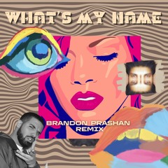 Rihanna ft. Drake - What's My Name (Brandon Prashan Remix)