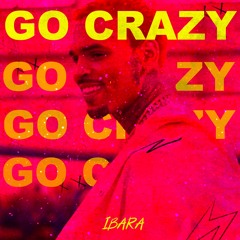 Chris Brown, Young Thug - Go Crazy ( IBARA REMIX)