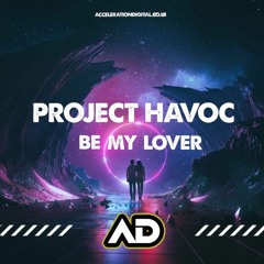 Project Havoc - Be My Lover