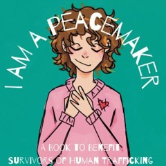 PDF/READ ✨ I Am A Peacemaker: A Book to Benefit Survivors of Human Trafficking get [PDF]