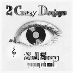 2 Crazy Deejays-Sad Song(you spin my world around)