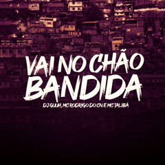VAI NO CHÃO BANDIDA