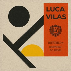 Luca Vilas - Rhythm 7; (Destined to Shine)