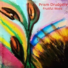 Prism Drudgery Fruitful Woes