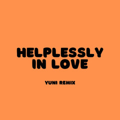 HELPLESSLY IN LOVE (YUNI Remix)