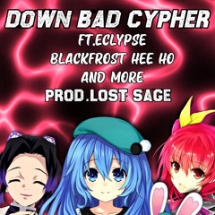 Down Bad Cypher | Lost Sage ft Eclypse,Blackfrost Hee Ho and More (Prod.Lost Sage)