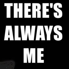 There's Always Me