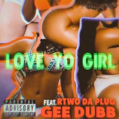 Love Yo Girl X Rtwo The Plug