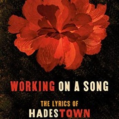 Read ❤️ PDF Working on a Song: The Lyrics of HADESTOWN by  Anaïs Mitchell