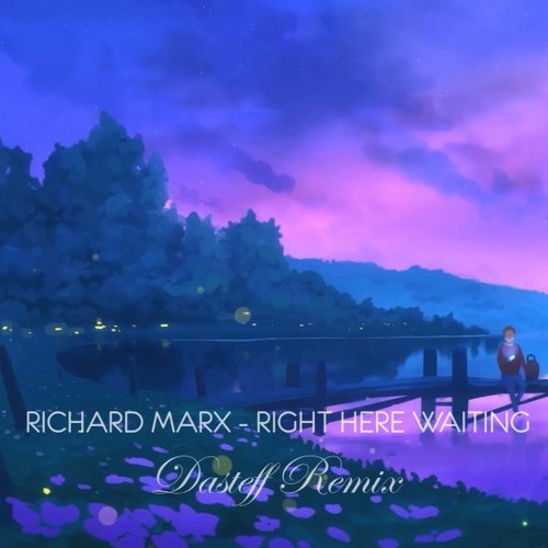 Stream Richard Marx Right Here Waiting Dasteff Remix By Dasteff