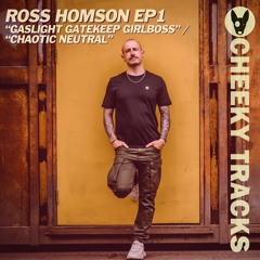 Ross Homson EP1 - Gaslight Gatekeep Girlboss - OUT NOW