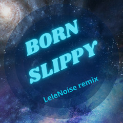 Born Slippy - Underworld ( LeleNoise Bootleg Remix Rework 2)